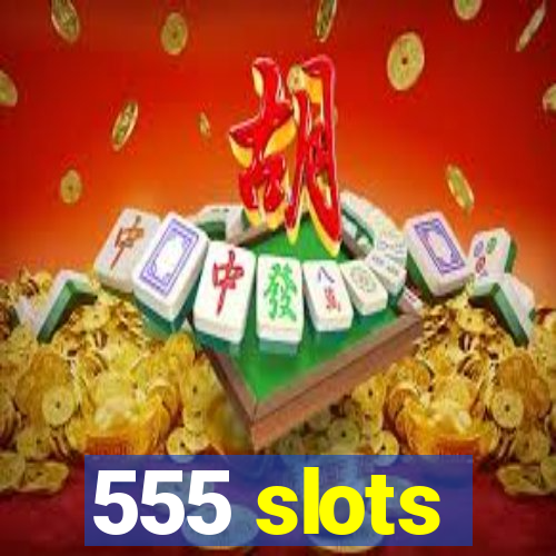 555 slots